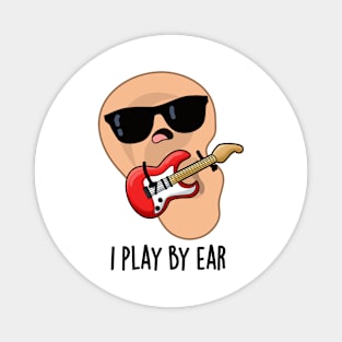 I Play By Ear Funny Music Musician Pun Magnet